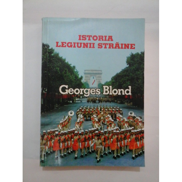   ISTORIA  LEGIUNII  STRAINE 1831-1981  -  Georges  Blond